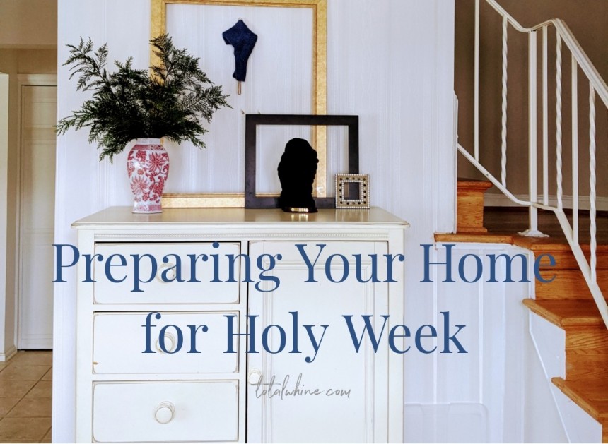 Preparing Your Home for Holy Week