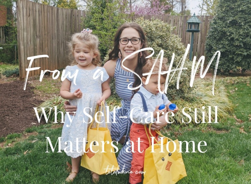 From a SAHM: Why Self-Care Still Matters at Home